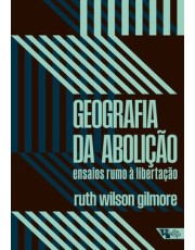 Geografia Da Abolição - Ensaios Rumo A Libertação