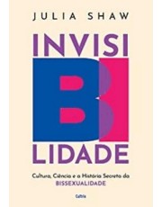 Invisibilidade - Cultura, Ciência E A História Secreta Da Bissexualidade Invisibilidade - Cultura, Ciência E A História Secreta Da Bissexualidade
