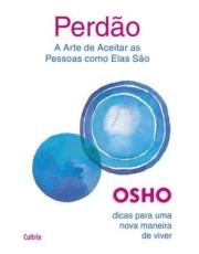 Perdão - A Arte De Aceitar As Pessoas Como Elas São