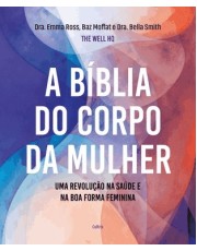 A Bíblia Do Corpo Da Mulher Uma Revolução Na Saúde E Na Boa Forma Feminina