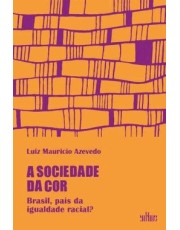 A Sociedade Da Cor - Brasil, Pais Da Igualdade Racial?