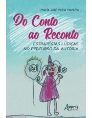 Do Conto Ao Reconto: Estrategias Ludicas No Percurso Da Autoria