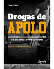 Drogas De Apolo: Uso Ritual De Esteroides Anabolizantes Em Academias De Fisiculturismo  Notas De Uma Política Do Corpo