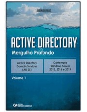 Active Directory - Mergulho Profundo - Active Directory Servicos De Dominio - Ad Ds - Vol. 01