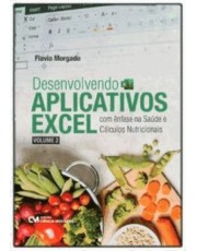 Desenvolvendo Aplicativos Excel Com Enfase Na Saúde E Calculos Nutricionais - Volume 2