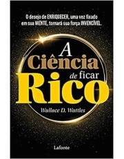 A Ciência De Ficar Rico - O Desejo De Enriquecer, Uma Vez Fixado Em Sua Mente, Tornara A Sua Forca I A Ciência De Ficar Rico - O Desejo De Enriquecer, Uma Vez Fixado Em Sua Mente, Tornara A Sua Forca I