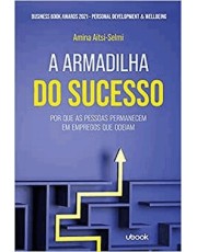 A Armadilha Do Sucesso: Por Que As Pessoas Permanecem Em Empregos Que Odeiam