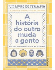 A História Do Outro Muda A Gente - Por Que Precisamos Ouvir As Pessoas?