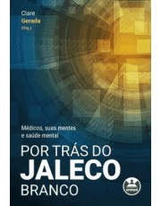 Por Tras Do Jaleco Branco - Medicos, Suas Mentes E Saúde Mental - 01Ed/22 Por Tras Do Jaleco Branco - Medicos, Suas Mentes E Saúde Mental - 01Ed/22