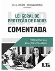 Lei Geral De Proteção Dados - Comentada - Com Enfoque Nas Relações De Trabalho - 01Ed/21 Lei Geral De Proteção Dados - Comentada - Com Enfoque Nas Relações De Trabalho - 01Ed/21