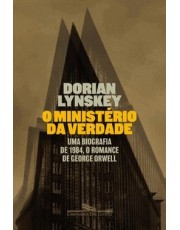 O Ministerio Da Verdade - Uma Biografia De 1984, O Romance De George Orwell O Ministerio Da Verdade - Uma Biografia De 1984, O Romance De George Orwell