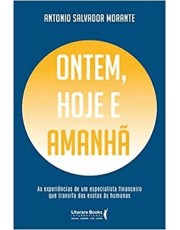 Ontem, Hoje E Amanha - As Experiencias De Um Especialista Financ. Que Transita Das Exatas As Humanas Ontem, Hoje E Amanha - As Experiencias De Um Especialista Financ. Que Transita Das Exatas As Humanas
