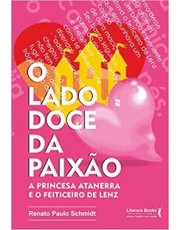 O Lado Doce Da Paixão - A Princesa Atanerra E O Feiticeiro De Lenz