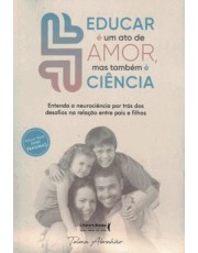 Educar e Um Ato De Amor, Mas Tambem e Ciência - Entenda A Neurociencia Por Tras Dos Desafios Compor.