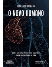 O Novo Humano - Como Aplicar A Inteligencia Espiritual Nas Organizações E Na Vida