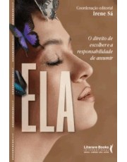 Ela - O Direito De Escolher E A Responsabilidade De Assumir