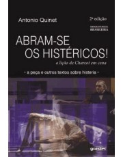 Abram-Se Os Histericos - A Lição De Charcot Em Cena - 2ªed