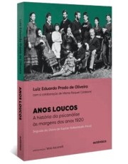 Anos Loucos - A História Da Psicanalise As Margens Dos Anos 1920