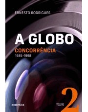 A Globo - Vol. 2 - Concorrencia - 1985-1998 A Globo - Vol. 2 - Concorrencia - 1985-1998