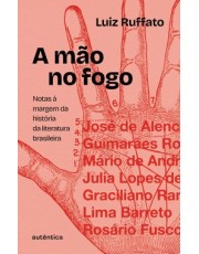 A Mão No Fogo - Notas Margem Da História Da Literatura Brasileira A Mão No Fogo - Notas Margem Da História Da Literatura Brasileira