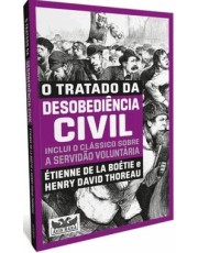 O Tratado Da Desobediencia Civil - Dois Livros Em Um - Inclui O Clássico Sobre A Servidão Voluntaria