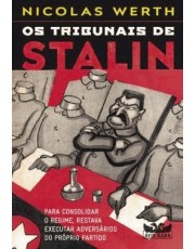 Os Tribunais De Stalin - Para Consolidar O Regime, Restava Executar Adversarios Do Proprio Partido