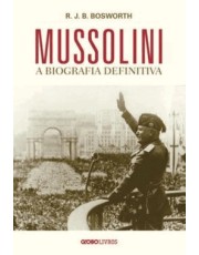 Mussolini - A Biografia Definitiva