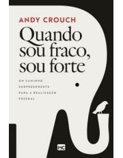 Quando Sou Fraco, Sou Forte - Um Caminho Surpreendente Para A Realização Pessoal