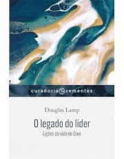 O Legado Do Lider - Lições Da Vida De Davi