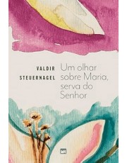 Um Olhar Sobre Maria, Serva Do Senhor Um Olhar Sobre Maria, Serva Do Senhor