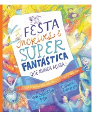 A Festa Incrível E Super Fantastica Que Nunca Acaba