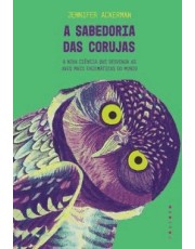 A Sabedoria Das Corujas - A Nova Ciência Que Desvenda As Aves Mais Enigmaticas Do Mundo A Sabedoria Das Corujas - A Nova Ciência Que Desvenda As Aves Mais Enigmaticas Do Mundo