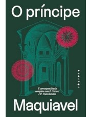 O Principe - E Correspondencia Completa Com F. Vettori E F. Guicciardini