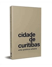 Cidade De Curitibas - Uma Poetica Urbana