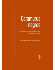 Caramurus Negros - A Revolta Dos Escravos De Carrancas - Minas Gerais