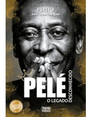 Pele: O Legado Desconhecido Pele: O Legado Desconhecido