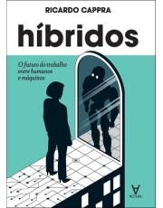 Hibridos - O Futuro Do Trabalho Entre Humanos E Maquinas