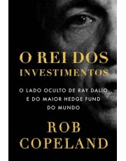 O Rei Dos Investimentos: O Lado Oculto De Ray Dalio E Do Maior Hedge Fund Do Mundo
