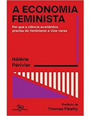 A Economia Feminista - Por Que A Ciência Econômica Precisa Do Feminismo E Vice-Versa A Economia Feminista - Por Que A Ciência Econômica Precisa Do Feminismo E Vice-Versa