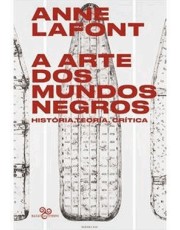 A Arte Dos Mundos Negros - História, Teoria, Crítica A Arte Dos Mundos Negros - História, Teoria, Crítica