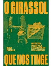 O Girassol Que Nos Tinge - Uma História Das Diretas Ja, O Maior Movimento Popular Do Brasil
