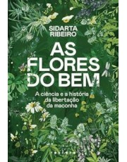 As Flores Do Bem - A Ciência E A História Da Libertação Da Maconha As Flores Do Bem - A Ciência E A História Da Libertação Da Maconha