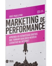 Marketing De Performance - Aprenda As Estrategias Digitais Que Tornam Qualquer Negocio Lucrativo Na
