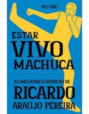 Estar Vivo Machuca - As Melhores Crônicas De Ricardo Araujo Pereira