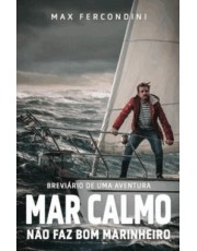 Mar Calmo Não Faz Bom Marinheiro - Breviario De Uma Aventura