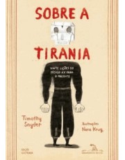 Sobre A Tirania - Vinte Lições Do Século Xx Para O Presente - (Edição Em Quadrinhos) Sobre A Tirania - Vinte Lições Do Século Xx Para O Presente - (Edição Em Quadrinhos)