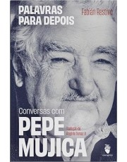 Palavras Para Depois: Conversas Com Pepe Mujica Palavras Para Depois: Conversas Com Pepe Mujica
