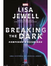 Breaking The Dark - Rompendo A Escuridão - Uma História De Jessica Jones