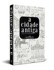 A Cidade Antiga - Edição Integral A Cidade Antiga - Edição Integral