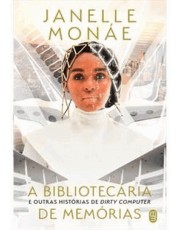 A Bibliotecaria De Memorias E Outras Histórias De Dirty Computer